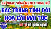 Liên Khúc Karaoke Nhạc Sống Remix Tone Nữ | Bạc Trắng Tình Đời | Hoa Cài Mái Tóc