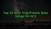 Top 20 Best Trap/Future Bass Songs On NCS