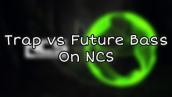 Trap vs Future Bass On NCS