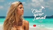 ChillYourMind 24/7 Live Music Radio | Deep House - Tropical House - Chill House, Chill Out