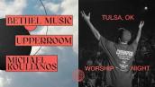Night of Worship \u0026 Ministry — Bethel Music x UPPERROOM x Michael Koulianos