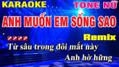 Karaoke Anh Muốn Em Sống Sao Tone Nữ Remix Nhạc Sống | Nguyễn Linh