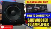 How to connect subwoofer to the Amplifier without LFE or Sub Out?