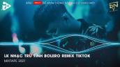 Nhạc Trữ Tình Remix - LK Nhạc Trữ Tình Bolero Remix Tiktok  - Vó Ngựa Trên Đồi Cỏ Non H2k Remix